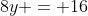 8y = 16