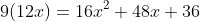 9(12x)=16x^2+48x+36