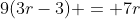 9(3r-3) = 7r