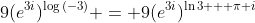 9(e^{3i})^{\log{(-3)}} = 9(e^{3i})^{\ln{3} + \pi i}