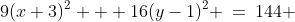 9(x+3)^2 + 16(y-1)^2 \:=\:144 