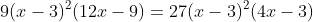 9(x-3)^2(12x-9)=27(x-3)^2(4x-3)