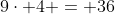 9\cdot 4 = 36