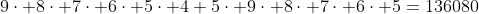 9\cdot 8\cdot 7\cdot 6\cdot 5\cdot 4+5\cdot 9\cdot 8\cdot 7\cdot 6\cdot 5=136080