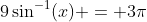 9\sin^{-1}(x) = 3\pi