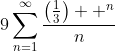 9\sum_{n=1}^{\infty}\frac{\left(\frac{1}{3}\right)  ^n}{n}