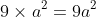 9\times{a^2}=9a^2