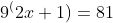 9^(2x+1)=81