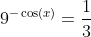 9^{-\cos(x)}=\frac{1}{3}