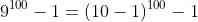 9^{100}-1=(10-1)^{100}-1