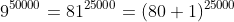 9^{50000}=81^{25000}=(80+1)^{25000}