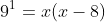 9^1=x(x-8)
