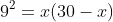 9^2=x(30-x)~\implies~x^2-30x+81=0