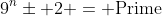 9^n\pm 2 = \text{Prime}
