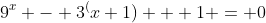 9^x - 3^(x+1) + 1 = 0