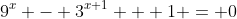 9^x - 3^{x+1} + 1 = 0~\iff~3^{2x}-3\cdot 3^x+1=0