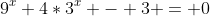 9^x+4*3^x - 3 = 0