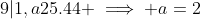 9|1,a25.44 \implies a=2