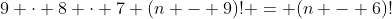 9 \cdot 8 \cdot 7 (n - 9)! = (n - 6)!