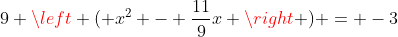 9 \left ( x^2 - \frac{11}{9}x \right ) = -3