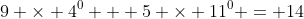 9 \times 4^0 + 5 \times 11^0 = 14
