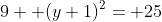9+ (y+1)^2= 25