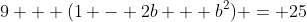 9 + (1 - 2b + b^2) = 25