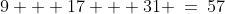 9 + 17 + 31 \:=\:57