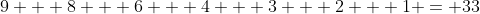 9 + 8 + 6 + 4 + 3 + 2 + 1 = 33