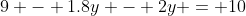 9 - 1.8y - 2y = 10