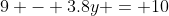 9 - 3.8y = 10