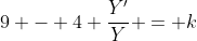 9 - 4 \frac{Y^{\prime}}{Y} = k