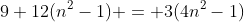9+12(n^2-1) = 3(4n^2-1)