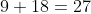 9+18=27