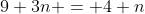 9+3n = 4+n