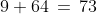 9+64\,=\,73
