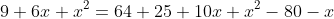 9+6x+x^2=64+25+10x+x^2-80-x