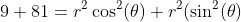 9+81=r^2\cos^2(\theta)+r^2(\sin^2(\theta)