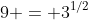 9 = 3^{1/2}