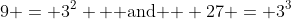 9 = 3^2 \text{  and  } 27 = 3^3