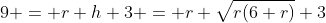 9 = r+h+3 = r+\sqrt{r(6+r)}+3