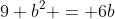 9+b^2 = 6b