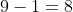 9-1=8