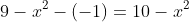 9-x^2-(-1)=10-x^2