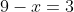 9-x=3