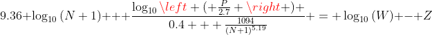 9.36 \log_{10}{(N+1)} + \frac{\log_{10}{\left ( \frac{P}{2.7} \right ) }}{0.4 + \frac{1094}{(N+1)^{5.19}}} = \log_{10}{(W)} - Z