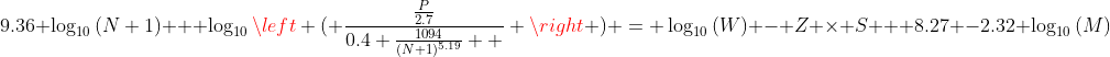 9.36 \log_{10}{(N+1)} + \log_{10}{\left ( \frac{\frac{P}{2.7}}{0.4+\frac{1094}{(N+1)^{5.19}}  } \right )} = \log_{10}{(W)} - Z \times S + 8.27 -2.32 \log_{10}{(M)}