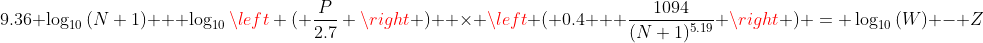 9.36 \log_{10}{(N+1)} + \log_{10}{\left ( \frac{P}{2.7} \right ) } \times \left ( 0.4 + \frac{1094}{(N+1)^{5.19}} \right ) = \log_{10}{(W)} - Z