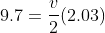 9.7=\frac{v}{2}(2.03)