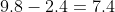 9.8-2.4=7.4